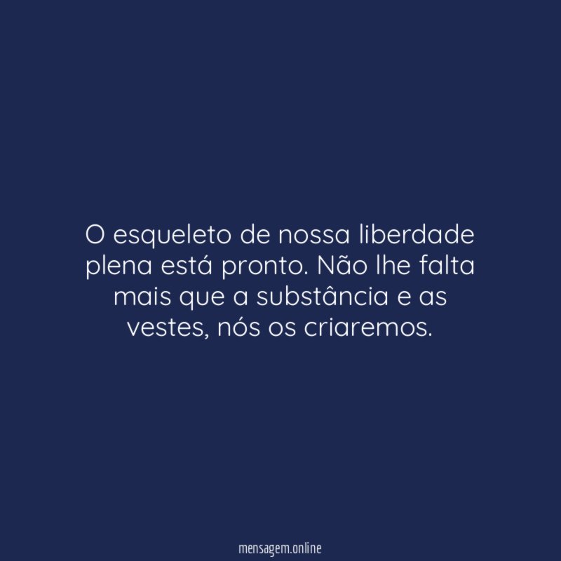 O esqueleto de nossa liberdade plena está pronto
