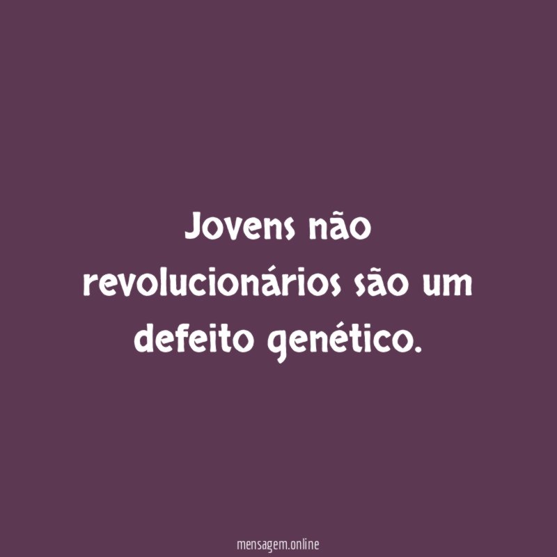 Jovens não revolucionários são um defeito genético