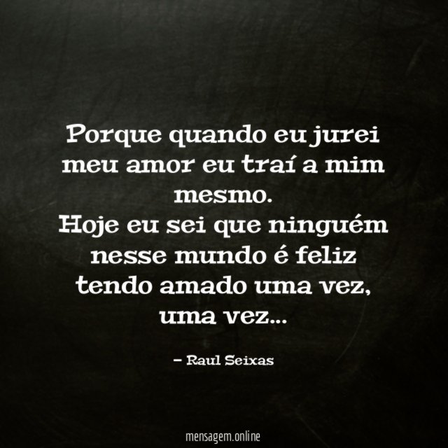 Porque quando eu jurei meu amor eu traí a mim mesmo