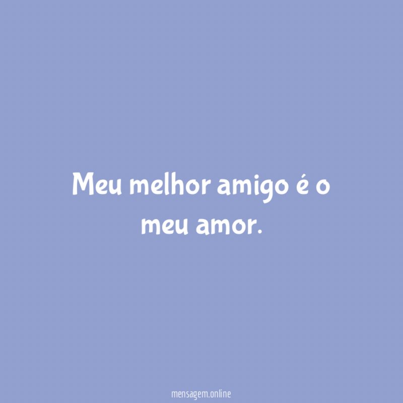 Meu melhor amigo é o meu amor