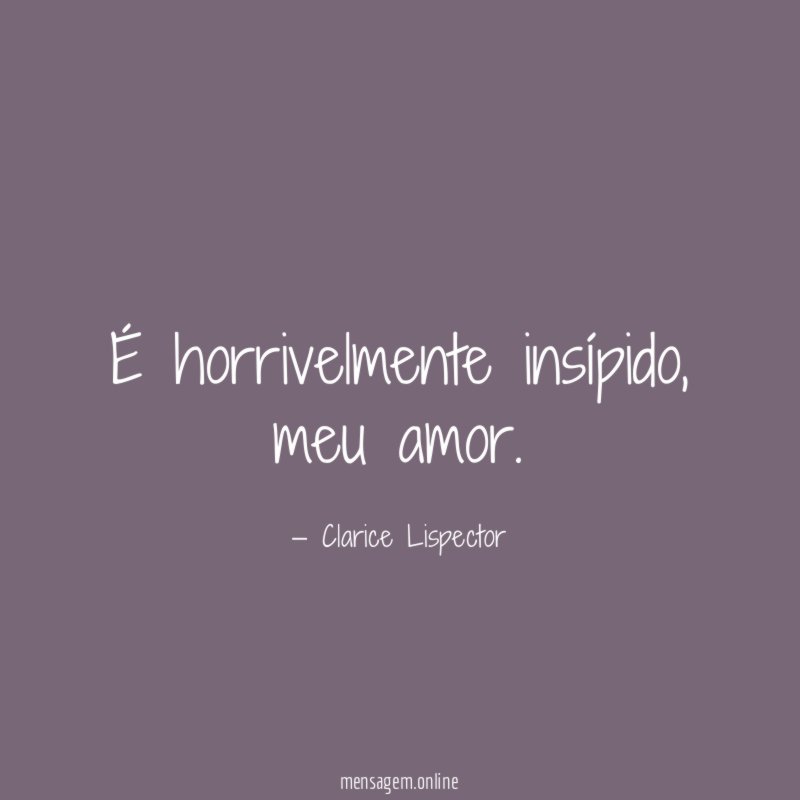 É horrivelmente insípido