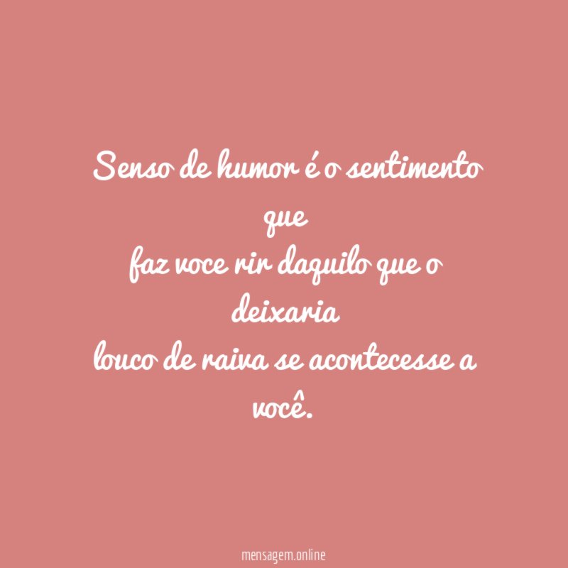 Senso de humor é o sentimento que faz voce