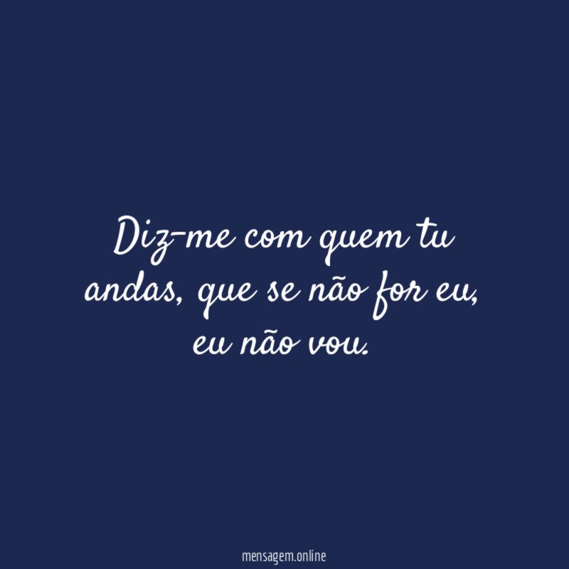 Diz-me com quem tu andas