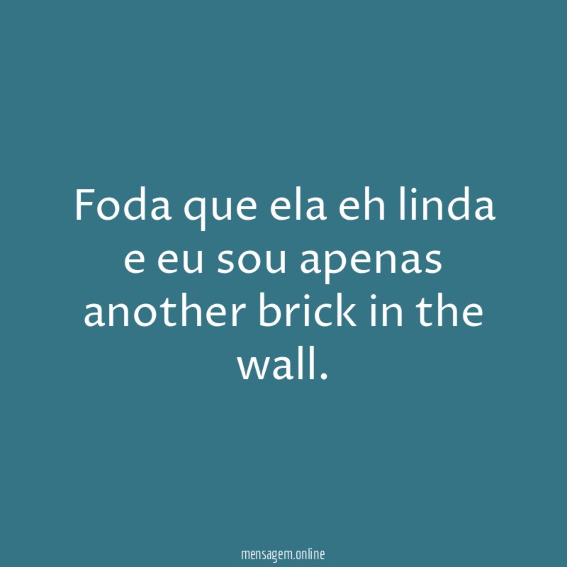 Foda que ela eh linda e eu sou