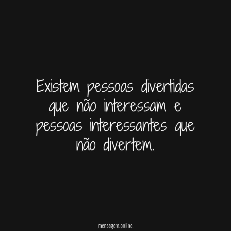 Existem pessoas divertidas que não interessam e pessoas