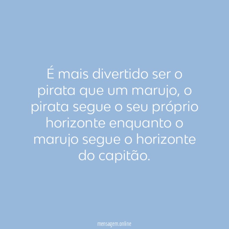 É mais divertido ser o pirata que um marujo