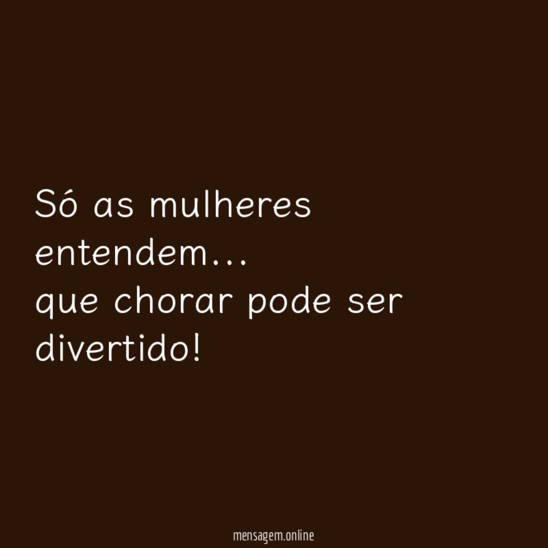 Só as mulheres entendem