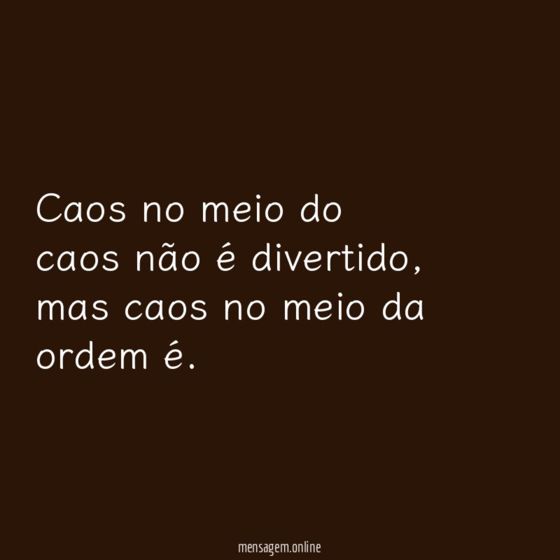 Caos no meio do caos não é divertido
