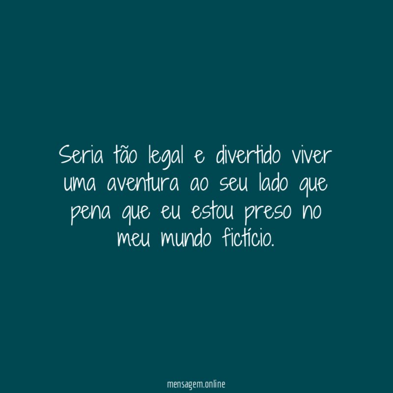 Seria tão legal e divertido viver uma aventura