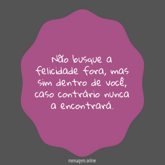 Não busque a felicidade fora