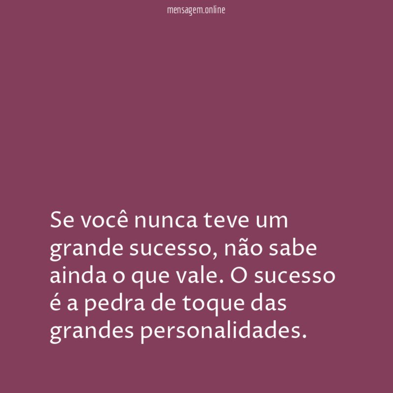 Se você nunca teve um grande sucesso