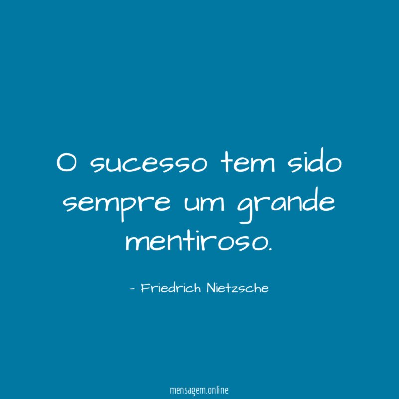 O sucesso tem sido sempre um grande mentiroso