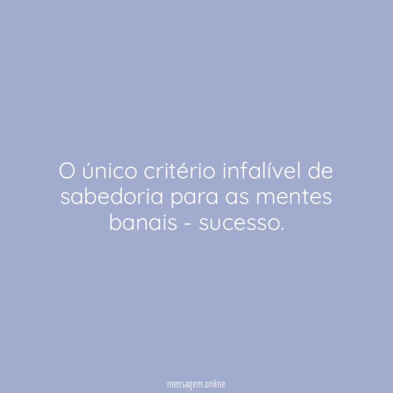 O único critério infalível de sabedoria para as