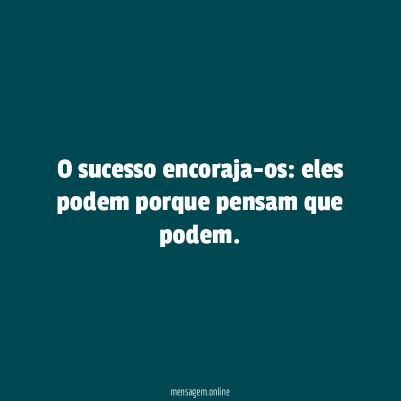 O sucesso encoraja-os