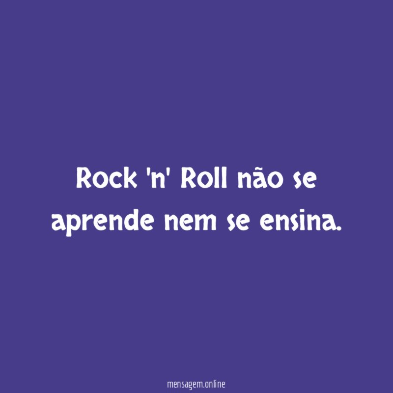 Rock 'n' Roll não se aprende nem se ensina