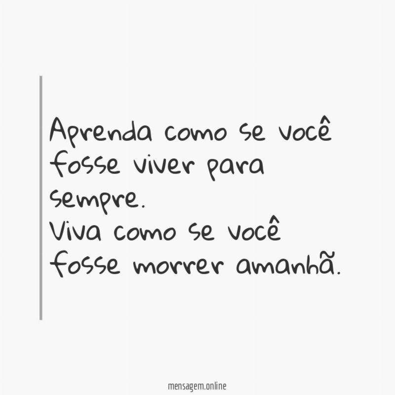 Aprenda como se você fosse viver para sempre