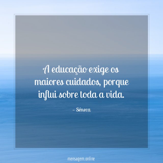 A educação exige os maiores cuidados