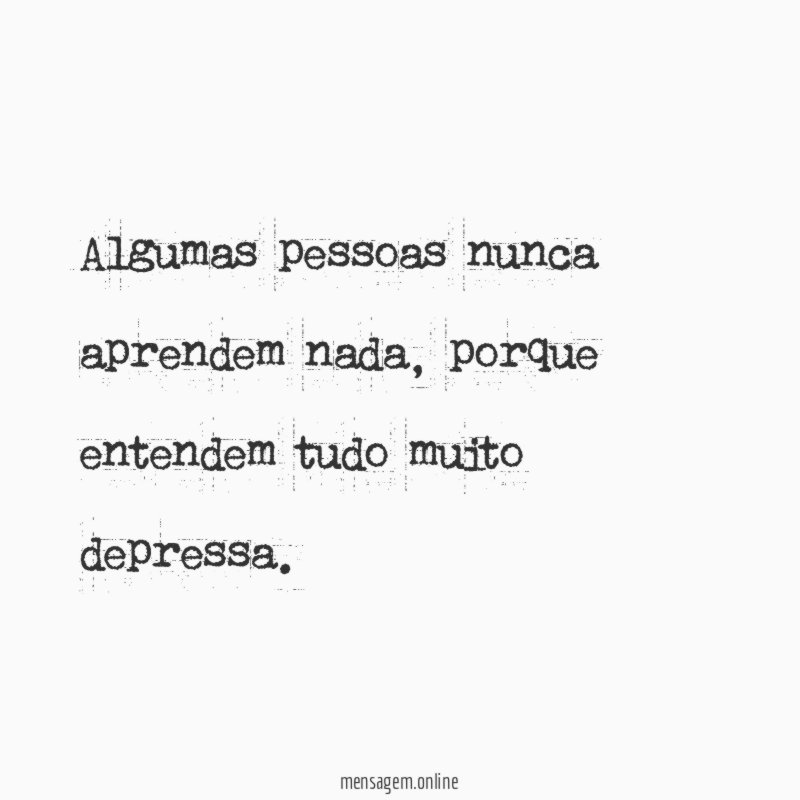 Algumas pessoas nunca aprendem nada