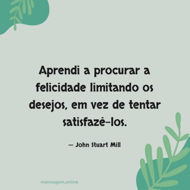 Aprendi a procurar a felicidade limitando os desejos