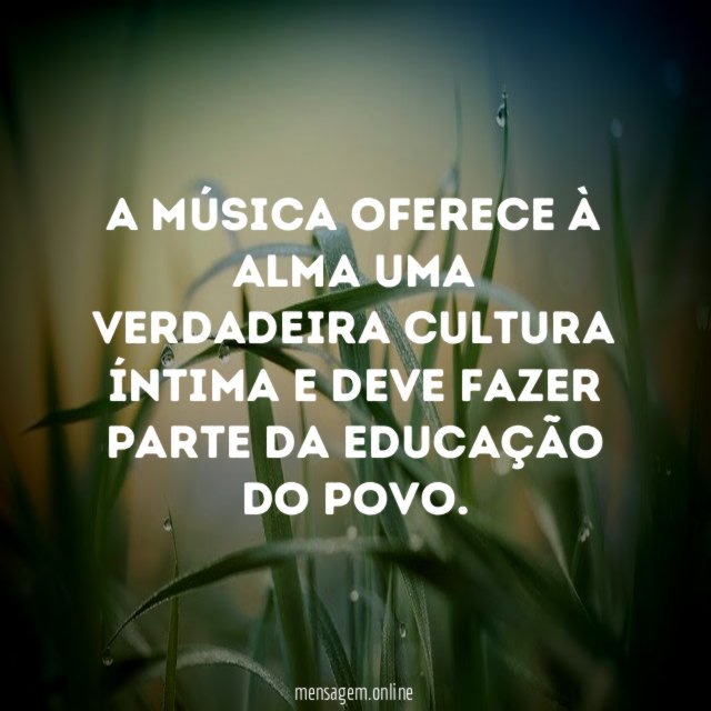 A música oferece à alma uma verdadeira cultura