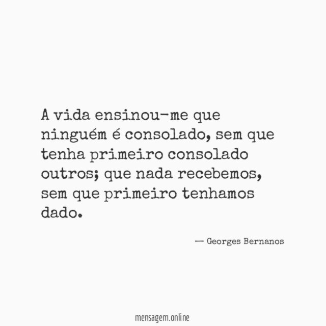 A vida ensinou-me que ninguém é consolado