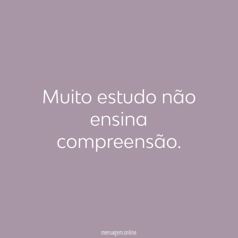 Muito estudo não ensina compreensão