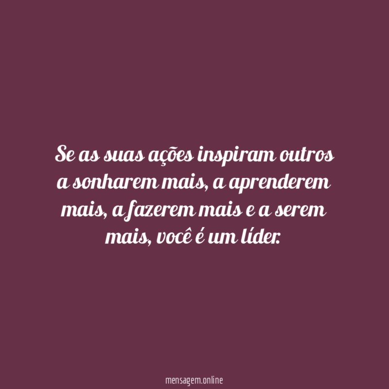Se as suas ações inspiram outros a sonharem mais