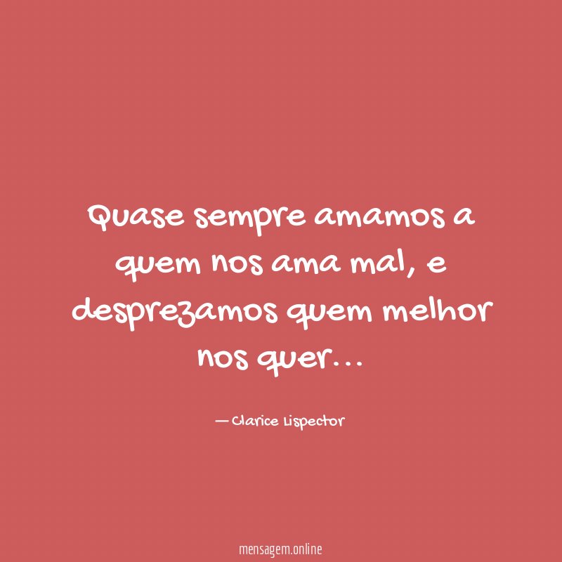 Quase sempre amamos a quem nos ama mal