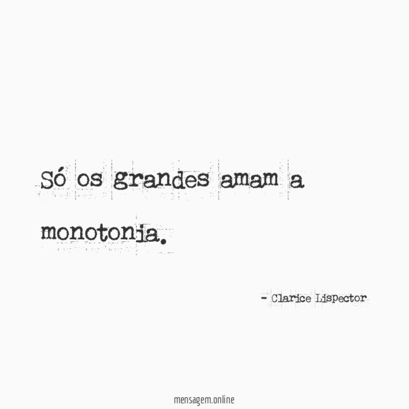 Só os grandes amam a monotonia