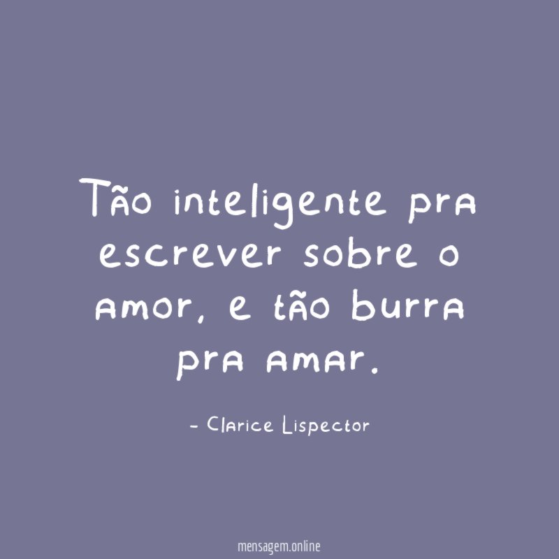 Tão inteligente pra escrever sobre o amor