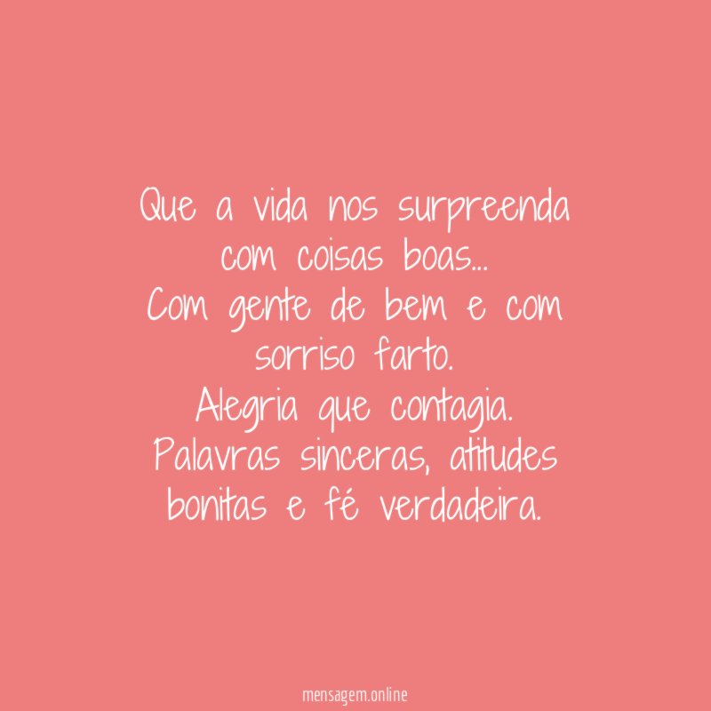 Que a vida nos surpreenda com coisas boas