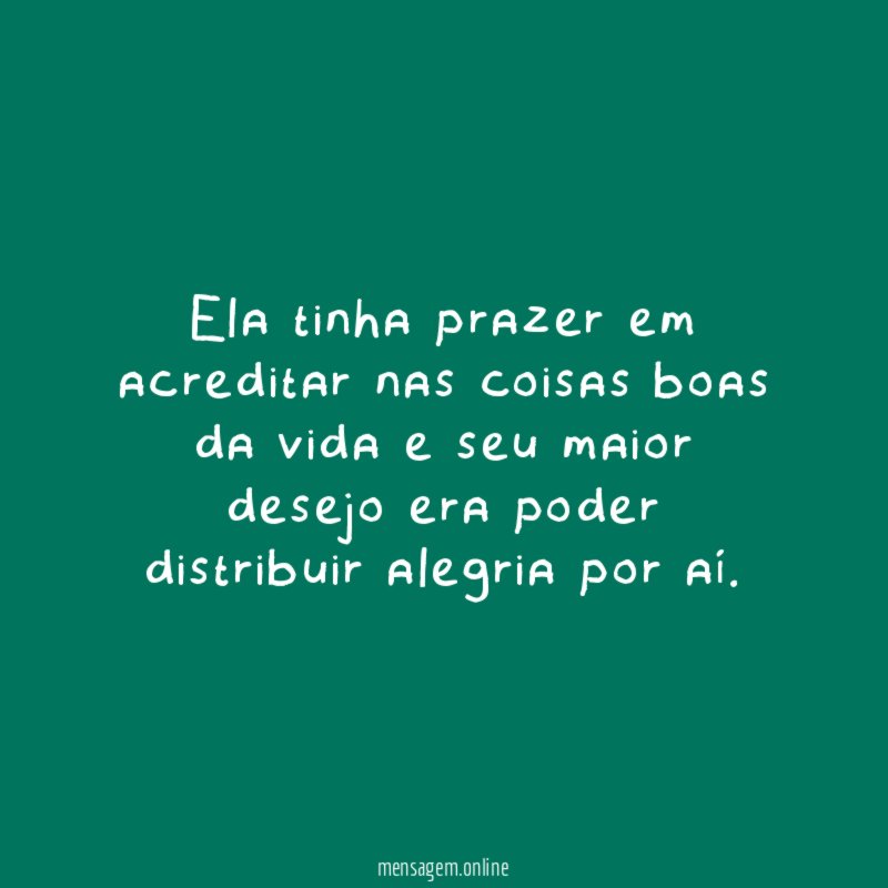 Ela tinha prazer em acreditar nas coisas boas