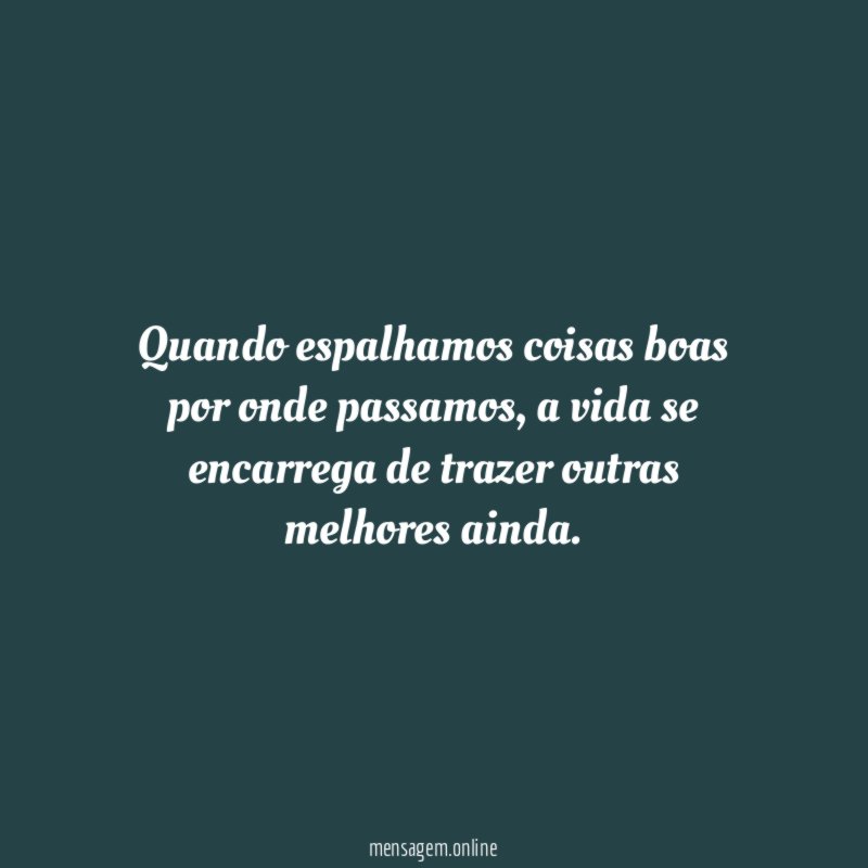 Quando espalhamos coisas boas por onde passamos