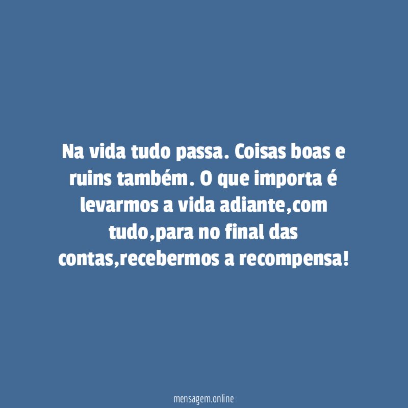 Na vida tudo passa