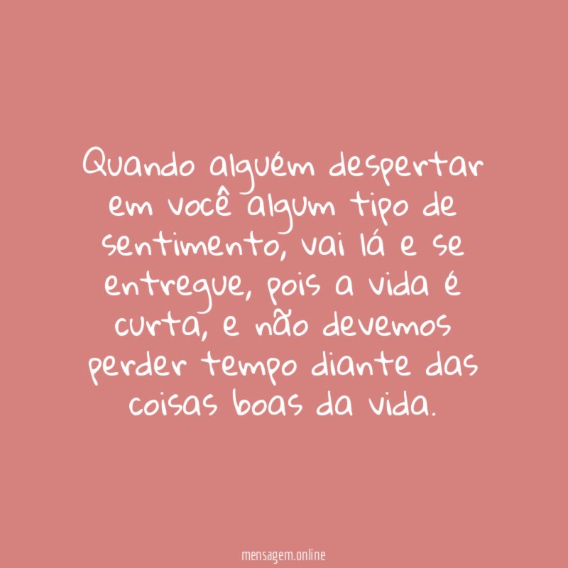 Quando alguém despertar em você algum tipo de sentimento