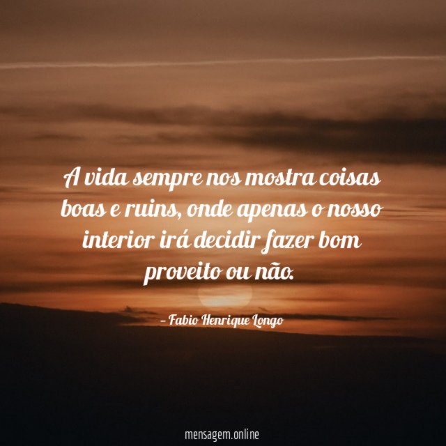 A vida sempre nos mostra coisas boas e ruins