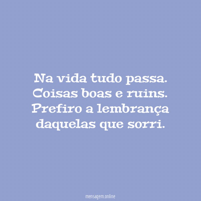 Na vida tudo passa