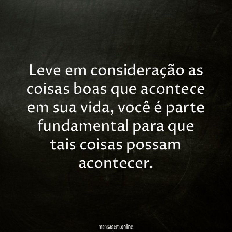 Leve em consideração as coisas boas que acontece em sua vida