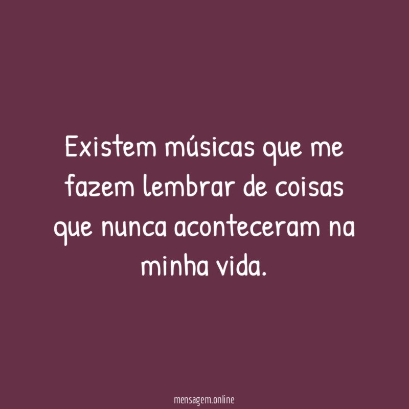 Existem músicas que me fazem lembrar de coisas