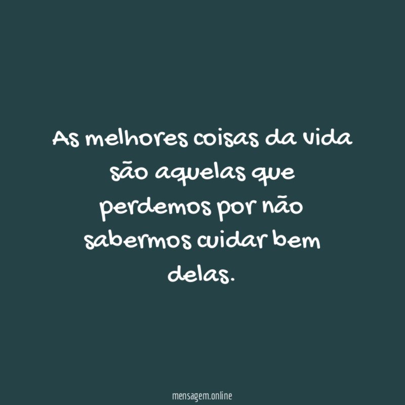 As melhores coisas da vida são aquelas que