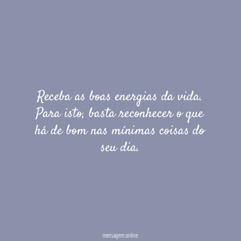 Receba as boas energias da vida