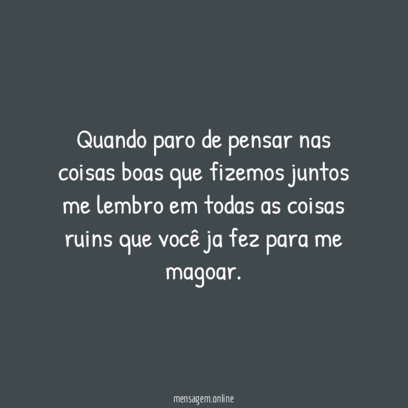 Quando paro de pensar nas coisas boas que