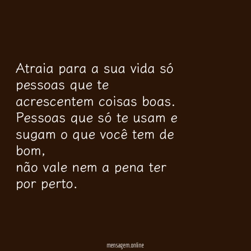 Atraia para a sua vida só pessoas que te acrescentem coisas boas