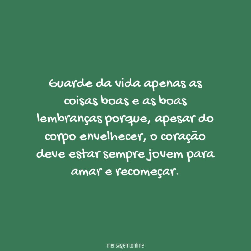 Guarde da vida apenas as coisas boas