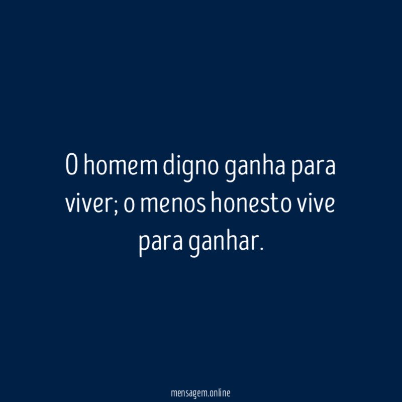 O homem digno ganha para viver