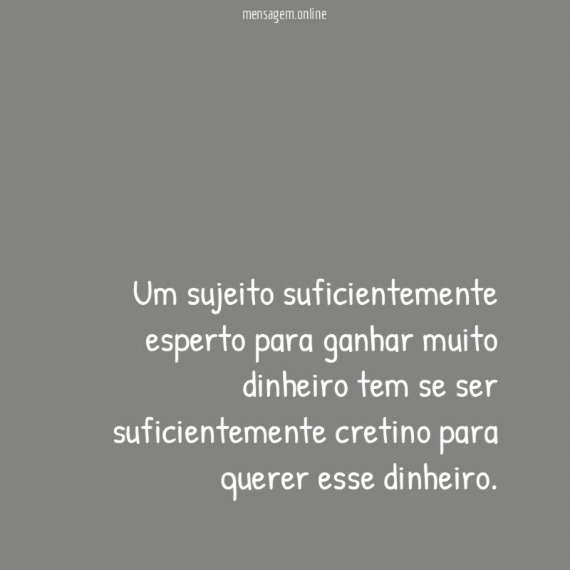 Um sujeito suficientemente esperto para ganhar muito dinheiro