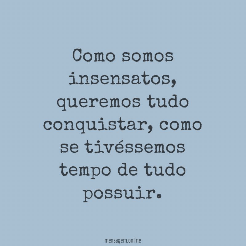 Como somos insensatos