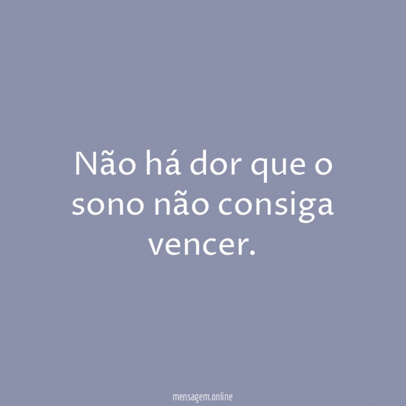 Não há dor que o sono não consiga vencer