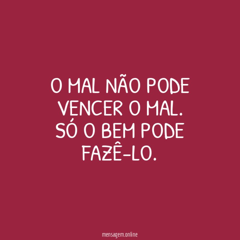 O mal não pode vencer o mal