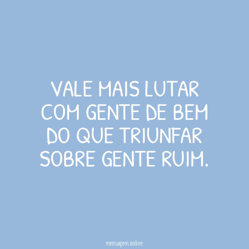 Vale mais lutar com gente de bem do